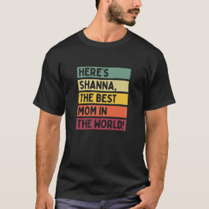 Womens Here's Shanna The Best Mom In The World Mot T-Shirt
