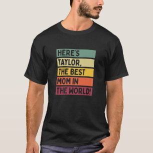 Womens Here's Taylor The Best Mom In The World Mot T-Shirt