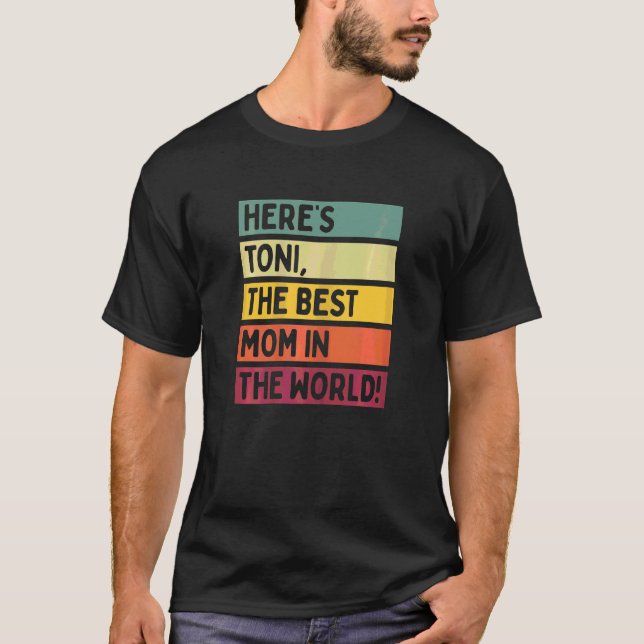 Womens Here's Toni The Best Mom In The World Mothe T-Shirt (Front)