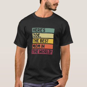 Womens Here's Zoe The Best Mom In The World Mother T-Shirt