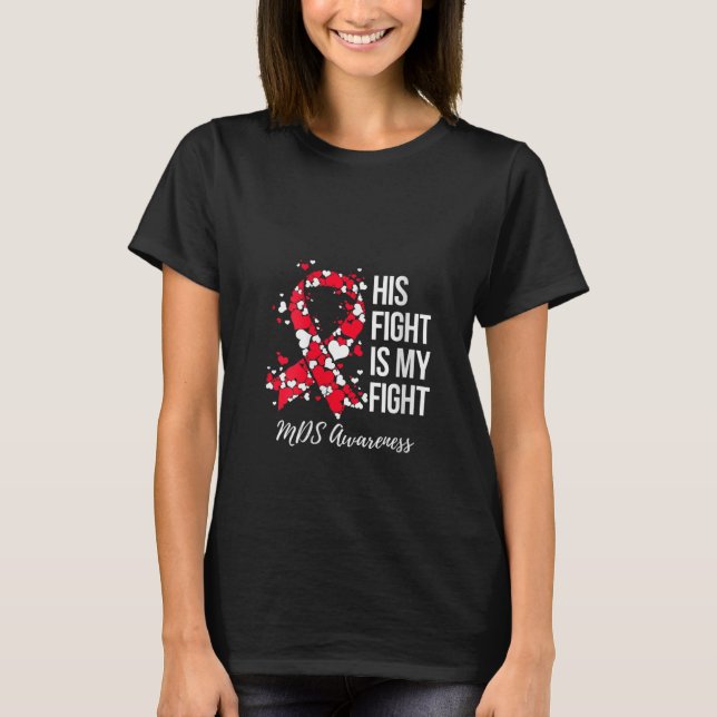 Womens His Fight Is My Fight Myelodysplastic Syndr T-Shirt (Front)