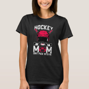 Womens  Hockey Mom Don't Puck With Me Ice Hockey P T-Shirt