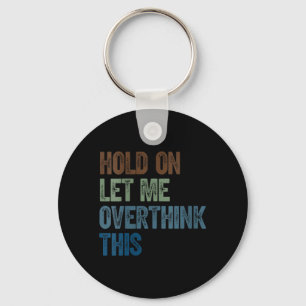 Womens Hold On Let Overthink This _ Retro Funny Keychain