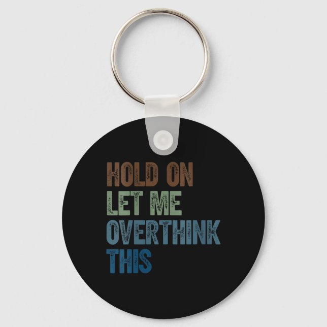 Womens Hold On Let Overthink This _ Retro Funny Keychain (Front)