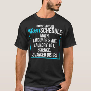 Womens Homeschool Mom Schedule Funny Saying Home S T-Shirt