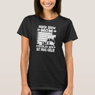 Womens Horse Show Mom Equestrian Horseback Riding  T-Shirt