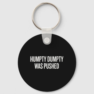 Womens Humpty Dumpty Was Pushed Funny Humour Quote Keychain