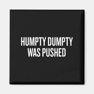 Womens Humpty Dumpty Was Pushed Funny Humour Quote Magnet