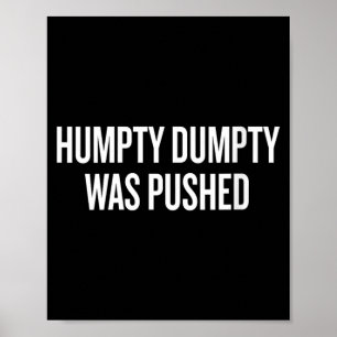 Womens Humpty Dumpty Was Pushed Funny Humour Quote Poster