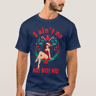 Womens I Aint no Ho Ho Ho I Aint no Ho Ho Ho famil T-Shirt
