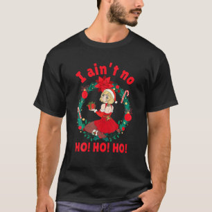 Womens I Aint No Ho Ho Ho I Ain't No Ho Ho Ho T-Shirt