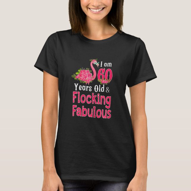 Womens I Am 60 Years Old Flocking Fabulous 60th Bi T-Shirt (Front)