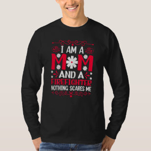 Womens I Am A Mom And A Firefighter Nothing Scares T-Shirt