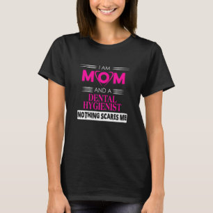Womens I Am A Mom And Dental Hygienist Noting Scar T-Shirt