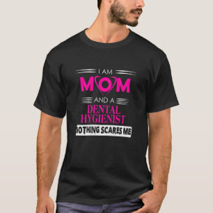 Womens I Am A Mom And Dental Hygienist Noting Scar T-Shirt
