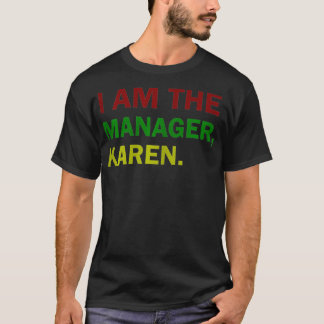 Womens I Am The Manager Karen Funny Karen Jokes  T-Shirt