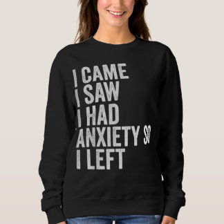 Womens I came I saw I had anxiety So left t-shirt Sweatshirt