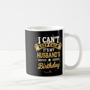Womens I Can't Keep Calm It's My Husband Birthday  Coffee Mug