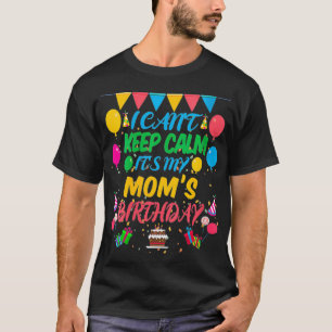 Womens I Can't Keep Calm It's My Mom Birthday VNec T-Shirt