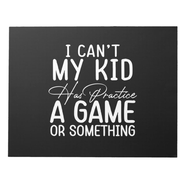Womens I Cant My Kid Has Practice A Game Or Someth Notepad (Front)
