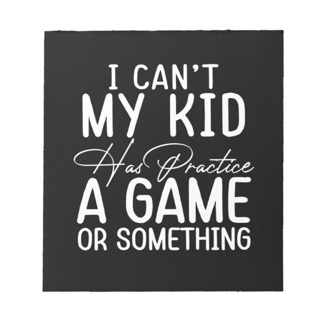 Womens I Cant My Kid Has Practice A Game Or Someth Notepad (Front)