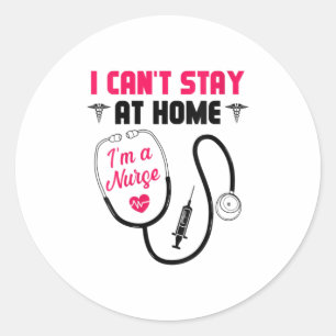 Womens I Cant Stay Home I am a Nurse VNeck TShirt Classic Round Sticker