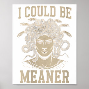 Womens I Could Be Meaner Medusa Greek Mythology Ha Poster