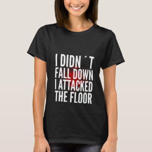 Womens I Didn´t Fall Down Attacked The Floor  Meme T-Shirt