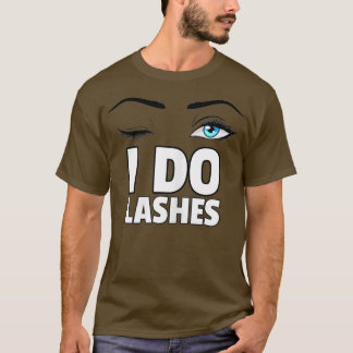 Womens I Do Lashes Gift Eye Lash Makeup Artist T-Shirt
