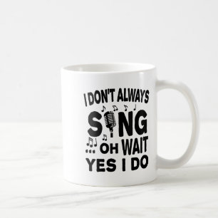 Womens I Don't Always Sing Oh Wait Yes I Do V-neck Coffee Mug