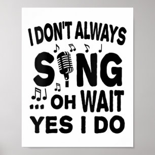 Womens I Don't Always Sing Oh Wait Yes I Do V-neck Poster