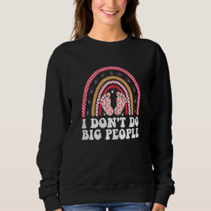 Womens I Don't Do Big People Rainbow Neonatal Nur Sweatshirt