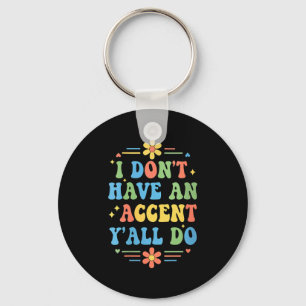 Womens I Don't Have An Accent Y'all Do, Funny Sayi Keychain