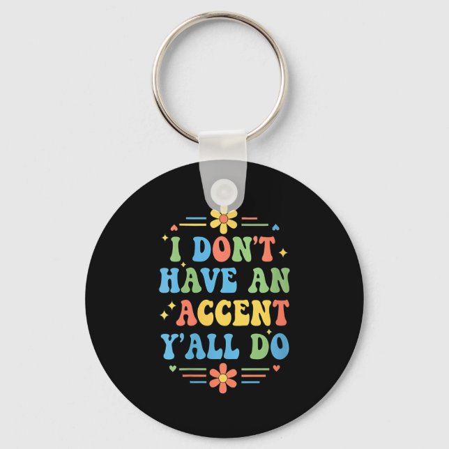 Womens I Don't Have An Accent Y'all Do, Funny Sayi Keychain (Front)