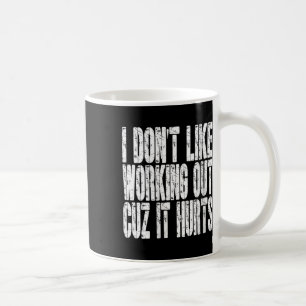 Womens I Dont Like Working Out Cuz It Hurts Funny Coffee Mug