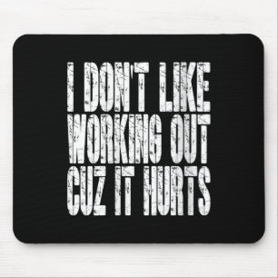 Womens I Dont Like Working Out Cuz It Hurts Funny  Mouse Pad