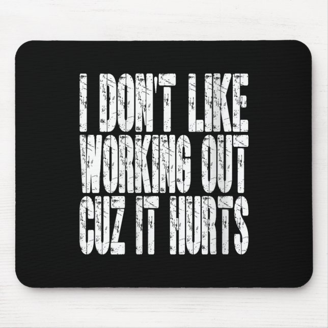 Womens I Dont Like Working Out Cuz It Hurts Funny  Mouse Pad (Front)