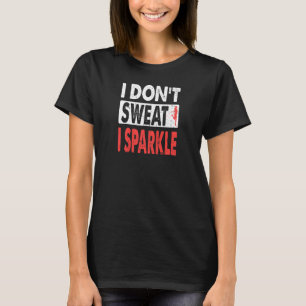 Womens I Don't Sweet I Sparkle Gym Fitness Women's T-Shirt