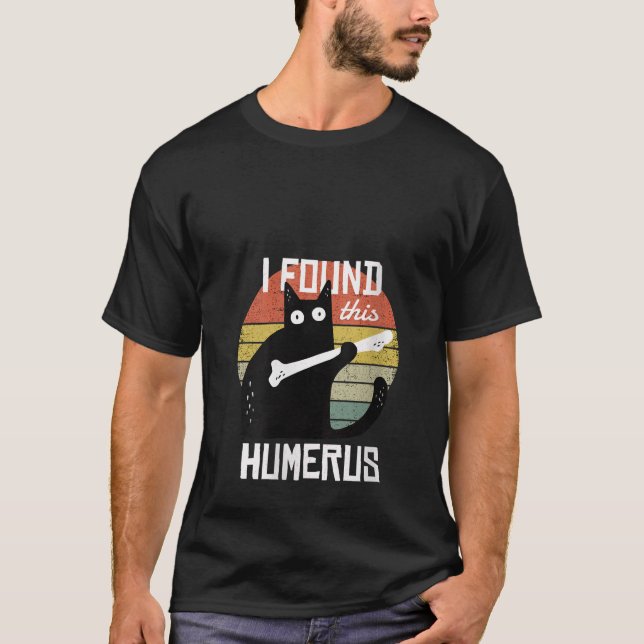 Womens I Found This Humerus Cats Humorous Pun Funn T-Shirt (Front)