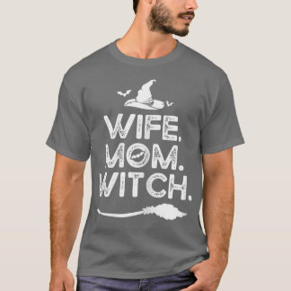 Womens I got three titles wife mom and witch of co T-Shirt