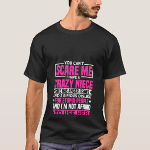 Womens I Have A Crazy Niece She Has Anger Issues A T-Shirt