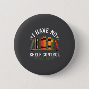 Womens I Have No Shelf Control Funny Book Lover Re 2 Inch Round Button