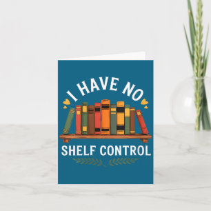Womens I Have No Shelf Control Funny Book Lover Re Card