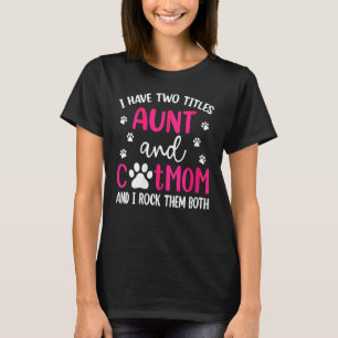 Womens I Have Two Titles Aunt And Cat Mom Mothers T-Shirt