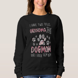 Womens I Have Two Titles Grandma And Dog Mom Cute Sweatshirt