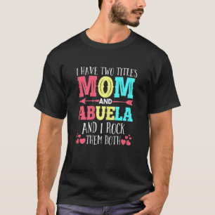 Womens I Have Two Titles Mom Abuela Grandmom T-Shirt