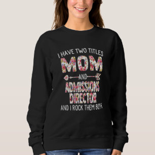 Womens I Have Two Titles Mom & Admissions Director Sweatshirt