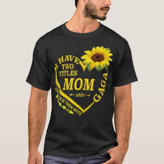 Womens I Have Two Titles Mom And Gaga Mothers Day T-Shirt