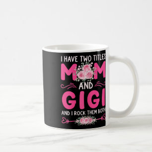 Womens I Have Two Titles Mom And Gigi Floral Cute  Coffee Mug