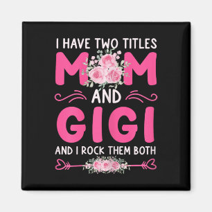 Womens I Have Two Titles Mom And Gigi Floral Cute Magnet